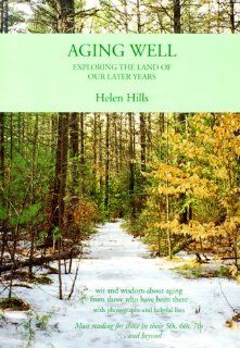 Aging Well Exploring the Land of Our Later Years Helen Hills 9781884540356 Books