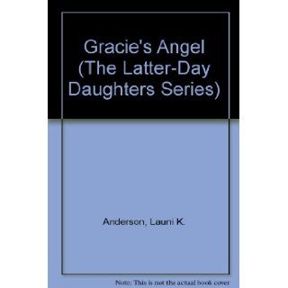 Gracie's Angel (The Latter Day Daughters Series) Launi K. Anderson 9781562365080 Books