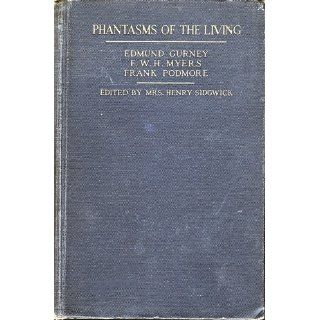 Phantasms of the Living Eleanor M. Sidgwick, Edmund Gurney, Frederic W. Myers, Frank Podmore 9780405069918 Books