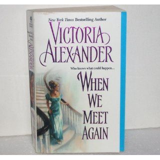 When We Meet Again Victoria Alexander 9780060593193 Books