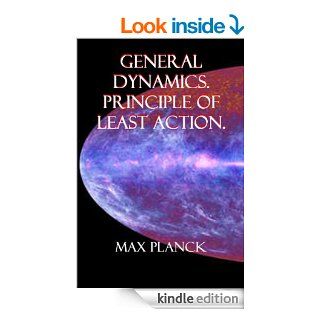 GENERAL DYNAMICS. PRINCIPLE OF LEAST ACTION. (Eight Lectures On Theoretical Physics Book 6) eBook Max Planck, A. P.  Willis Kindle Store