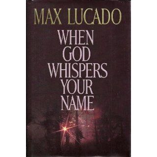 When God Whispers Your Name Max Lucado 9780849910999 Books