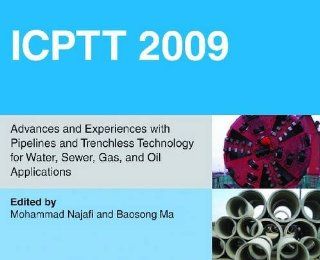 ICTPP 2009 Advances and Experiences with Pipelines and Trenchless Technology for Water, Sewer, Gas, and Oil Applications Mohammad Najafi, editor, Baosong Ma 9780784410738 Books