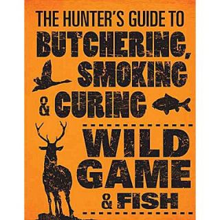 The Hunters Guide to Butchering, Smoking, and Curing Wild Game and Fish Philip Hasheider Paperback