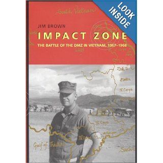 Impact Zone The Battle of the DMZ In Vietnam, 1967 1968 Jim Brown Books