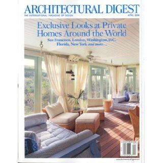 Architectural Digest, April 2008 Issue (Exclusive Looks at Private Homes Around The World) Editors of ARCHITECTURAL DIGEST Magazine Books
