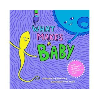 What Makes a Baby Cory Silverberg, Fiona Smyth 9781609804855 Books