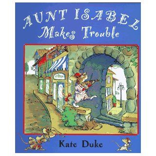 Aunt Isabel Makes Trouble Kate Duke 9780525454960 Books