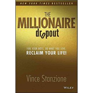 The Millionaire Dropout Fire Your Boss. Do What You Love. Reclaim Your Life  Make More Happen at