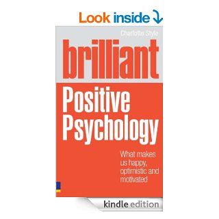 Brilliant Positive Psychology What Makes us Happy, Optimistic and Motivated (Brilliant Lifeskills)   Kindle edition by Charlotte Style. Health, Fitness & Dieting Kindle eBooks @ .