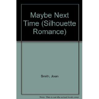 Maybe Next Time (Silhouette Romance) Joan Smith 9780373086351 Books