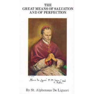 The Great Means of Salvation and Perfection St. Alphonsus Liguori 9789994114153 Books