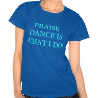 Praise Dance Is What I Do T shirt for a Women