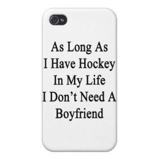 As Long As I Have Hockey In My Life I Don't Need A Covers For iPhone 4