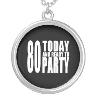 Funny 80th Birthdays  80 Today and Ready to Party Pendants