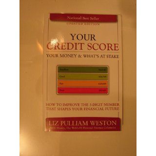 Your Credit Score, Your Money & What's at Stake (Updated Edition) How to Improve the 3 Digit Number that Shapes Your Financial Future Liz Weston 9780137016617 Books
