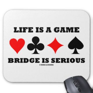 Life Is A Game Bridge Is Serious (Bridge Attitude) Mouse Pads