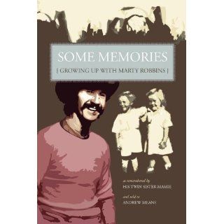 Some Memories Growing Up with Marty Robbins   As Remembered by His Twin Sister, Mamie Andrew Means 9781601451057 Books