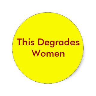 This Degrades Women Round Stickers