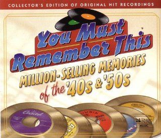 You Must Remember This Million Selling Memories of the '40s & '50s Music