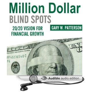 Million Dollar Blind Spots 20/20 Vision for Financial Growth (Audible Audio Edition) Gary W. Patterson, Chaz Allen Books