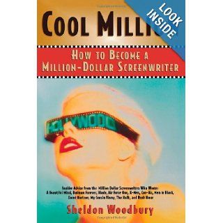 Cool Million How to Become a Million Dollar Screenwriter Sheldon Woodbury 9781590770184 Books