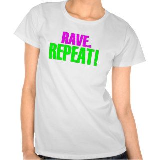 Rave. Repeat. Tee Shirt