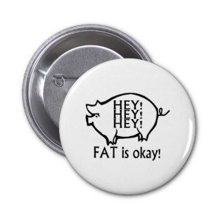 Hey Hey Hey Fat Is Okay Buttons