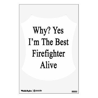 Why Yes I'm The Best Firefighter Alive Wall Decal