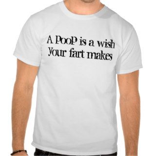 "A poop is a wish your fart makes" tee