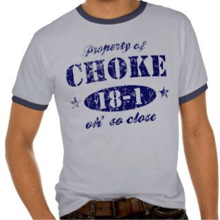 18 1 Property of Choke  t shirt