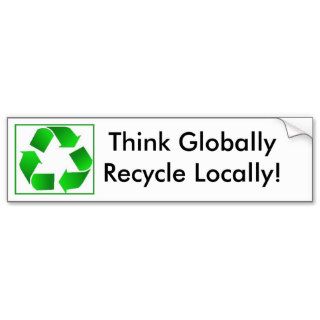 Think Globally Recycle Locally Bumper Stickers