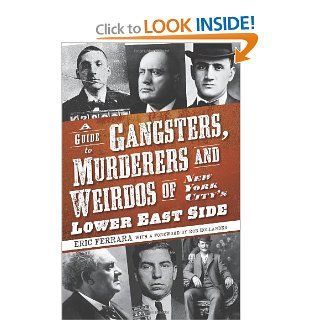 A Guide to Gangsters, Murderers and Weirdos of New York City's Lower East Side (NY) (9781596296770) Eric Ferrara, Foreword by Rob Hollander Books