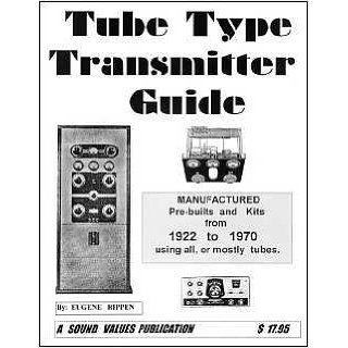 Tube Type Transmitter Guide, 2nd (Manufactured Pre builts and Kits from 1922 to 1970 Using All, or Mostly Tubes) Eugene Rippen Books