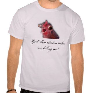 Gurl These Chicken Cutlets Are Killing Me Tee Shirts