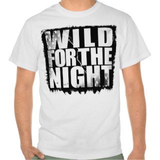 WIld For the Night Shirt