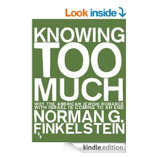 Knowing Too Much   Kindle edition by Norman Finkelstein. Politics & Social Sciences Kindle eBooks @ .