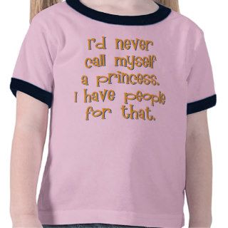 I would Never Call Myself a Princess Toddler Shirt