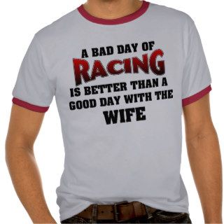 A Bad Day Of RacingT shirts