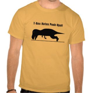 T rex Hates PushUps Tee Shirts