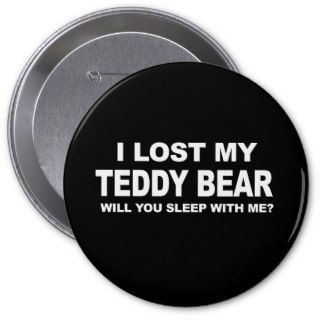 I LOST MY TEDDY BEAR   WILL YOU SLEEP WITH ME T sh Buttons