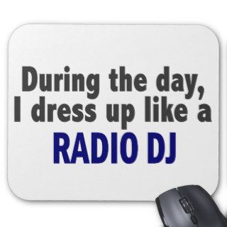 During The Day I Dress Up Like A Radio DJ Mouse Pad