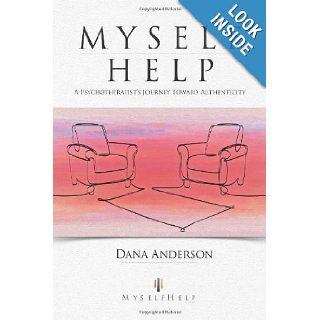 Myself Help A Psychotherapist's Journey toward Authenticity Dana Anderson 9781452559582 Books