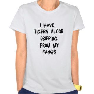I have Tigers Blood Fangs Black Drip Tee Shirt