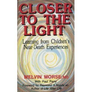 CLOSER TO THE LIGHT learning from children's near death experiences Melvin Morse 9780285630307 Books