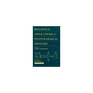 Biological Applications of Photochemical Switches (Bioorganic Photochemistry) Harry Morrison 9780471572930 Books