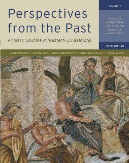 Perspectives from the Past Primary Sources in Western Civilizations From the Ancient Near East through the Age of Absolutism (Fifth Edition)  (Vol. 1) (9780393912944) James M. Brophy, Joshua Cole, John Robertson, Thomas Max Safley, Carol Symes Books