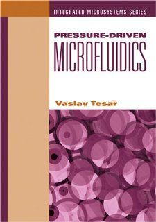 Pressure Driven Microfluidics (Artech House Integrated Microsystems) Vaclav Tesar 9780199275748 Books