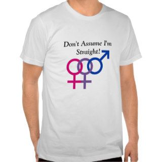 Don't Assume I'm Straight   bisexual T shirts