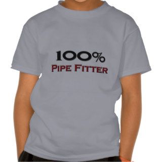 100 Percent Pipe Fitter T Shirts